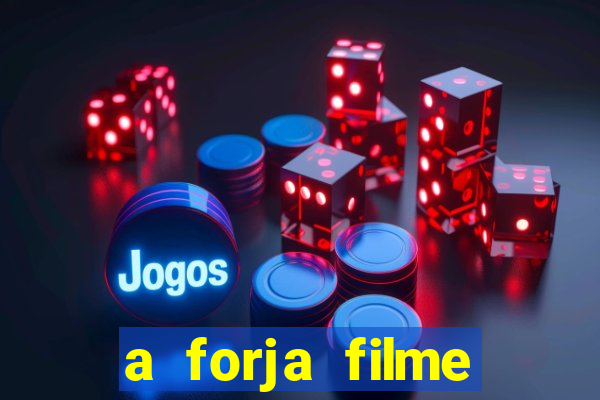 a forja filme completo dublado topflix